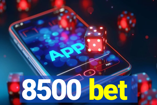 8500 bet